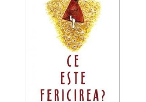 Ce este fericirea? Noua istorioare minunate pentru parinti, copii, bunici