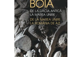 De la Dacia antica la Marea Unire, de la Marea Unire la Romania de azi - Lucian Boia