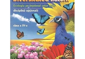 DIVERSITATEA NATURII. Ecologia pe intelesul celor mici clasa a 4-a - Daniela Stoica