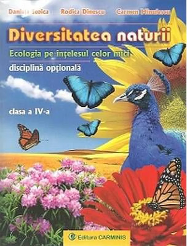 DIVERSITATEA NATURII. Ecologia pe intelesul celor mici clasa a 4-a - Daniela Stoica