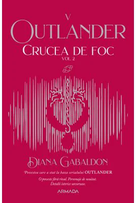 Crucea de foc volumul 2 (Seria Outlander, partea a 5-a, editia 2021) - Diana Gabaldon