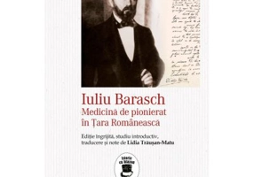 Iuliu Barasch - Medicina de pionierat in Tara Romaneasca - Lidia Trausan-Matu