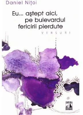 Eu astept aici, pe bulevardul fericirii pierdute - Daniel Nitoi