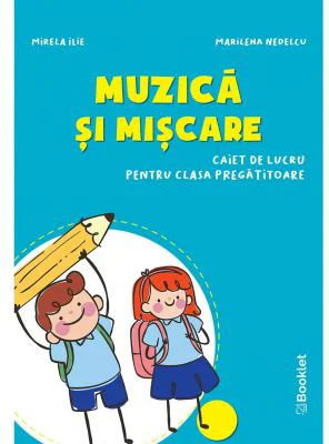 Muzica si miscare Caiet de lucru pentru clasa pregatitoare - Mirela Ilie, Marilena Nedelcu