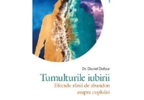 Tumulturile iubirii. Efectele ranii de abandon asupra cuplului - Dr. Daniel Dufour