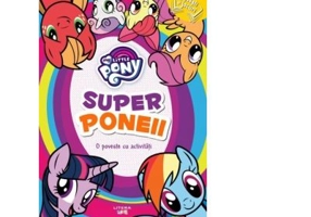 My little pony. Superponeii. O poveste cu activitati - Mihaela Banu