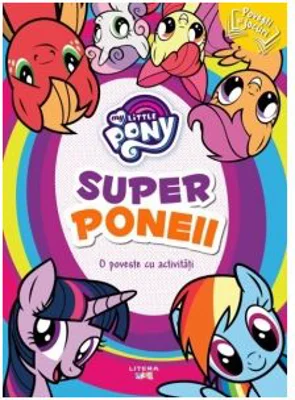 My little pony. Superponeii. O poveste cu activitati - Mihaela Banu