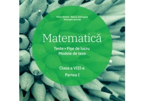Matematica. Clasa a 8-a. Semestrul 1. Teste. Fise de lucru. Modele de teze - Marius Antonescu