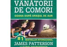 Goana catre orasul de aur. Vanatorii de comori, volumul 5 - James Patterson
