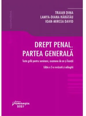 Drept penal. Partea generala. Teste grila pentru seminare, examene de an si licenta. Editia a 3-a - Traian Dima, Lamya-Diana Haratau, Ioan-Mircea Davi