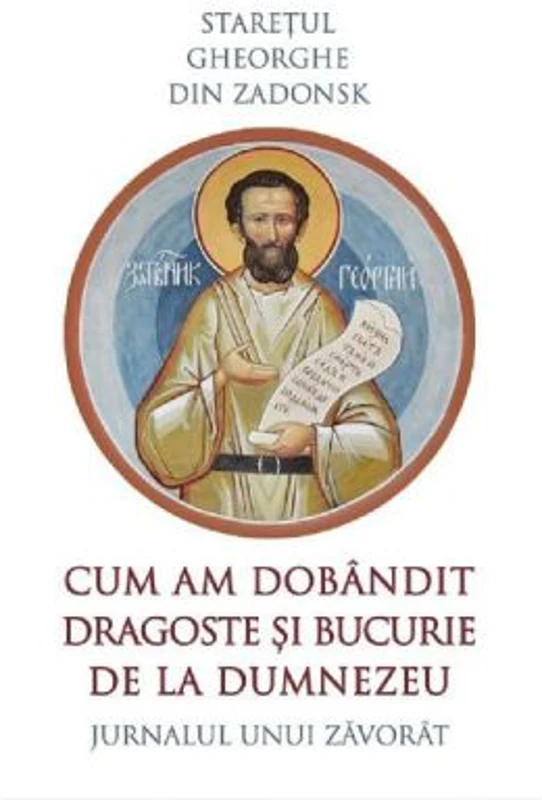 Cum am dobandit dragoste si bucurie de la Dumnezeu - Gheorghe din Zadonsk