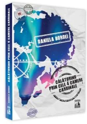 Calatorind prin cele patru camere cardinale - Daniela Bordei