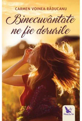 Binecuvantate ne fie dorurile - Carmen Voinea-Raducanu
