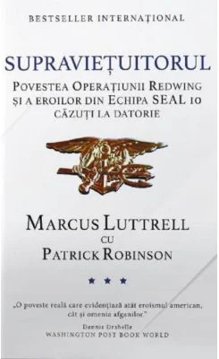 Supravietuitorul. Povestea Operatiunii Redwing si a eroilor din Echipa SEAL 10 cazuti la datorie