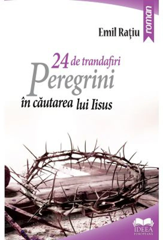 24 de trandafiri. Peregrini in cautarea lui Iisus - Emil Ratiu