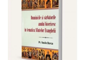 Duminicile si sarbatorile anului bisericesc in tematica Sfintelor Evanghelii - Vasile Borca