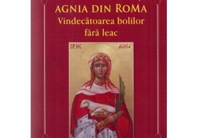 Sfanta Mucenita Agnia din Roma. Vindecatoarea bolilor fara leac si aparatoarea celor abuzati. Viata si Acatistul