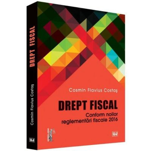 Drept fiscal. Conform noilor reglementari fiscale 2016