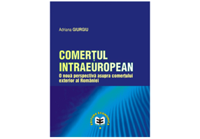 Comertul intraeuropean. O noua perspectiva asupra comertului exterior al Romaniei - Adriana Giurgiu
