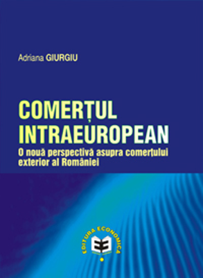 Comertul intraeuropean. O noua perspectiva asupra comertului exterior al Romaniei - Adriana Giurgiu