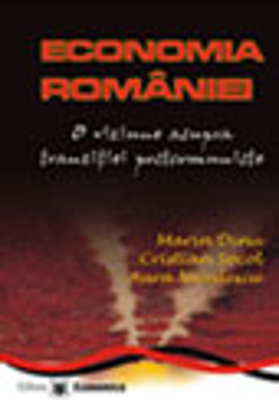 Economia Romaniei. O viziune asupra tranzitiei postcomuniste - Marin Dinu, Cristian Socol, Aura Niculescu