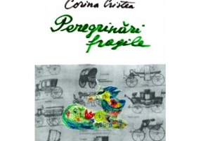 Peregrinari fragile - Corina Cristea