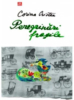 Peregrinari fragile - Corina Cristea