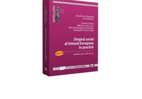 Dreptul social al Uniunii Europene in practica. Partea II. Intrebari, grile, studii de caz - Cristina Casian, Claudia-Ana Moarcas, Valentina Lidia Lup