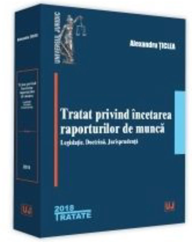 Tratat privind incetarea raporturilor de munca. Legislatie. Doctrina. Jurisprudenta - Alexandru Ticlea