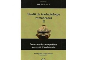 Studii de traductologie romaneasca (Vol. 2) - Incercare de cartografiere a cercetarii din domeniu - Georgiana Lungu-Badea