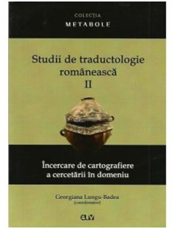 Studii de traductologie romaneasca (Vol. 2) - Incercare de cartografiere a cercetarii din domeniu - Georgiana Lungu-Badea