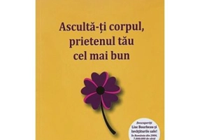 Asculta-ti corpul, prietenul tau cel mai bun de pe pamant - Lise Bourbeau