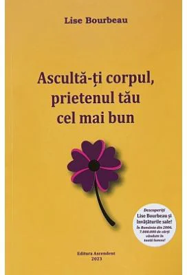 Asculta-ti corpul, prietenul tau cel mai bun de pe pamant - Lise Bourbeau