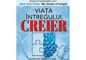 Viata intregului Creier. Anatomia alegerii si cele,, Patru Personaje" care ne conduc viata - Jill Bolte Taylor