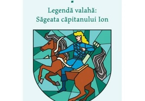 Legenda valaha. Sageata capitanului Ion. Volumul I