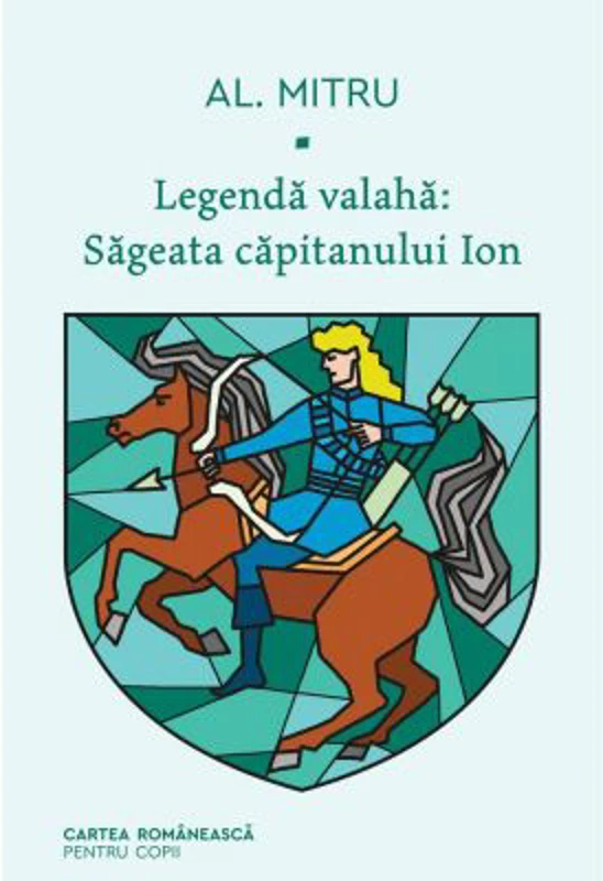 Legenda valaha. Sageata capitanului Ion. Volumul I