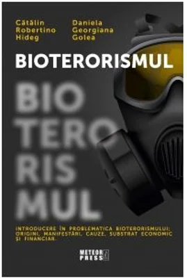 Bioterorismul. Introducere in problematica bioterorismului. Origini, manifestari, cauze, substrat economic si financiar - Catalin Robertino Hideg, Dan