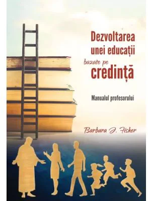Dezvoltarea unei educatii bazate pe credinta. Manualul profesorului