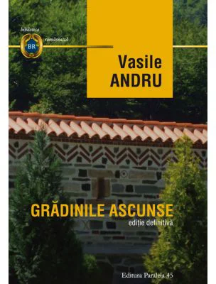Gradinile ascunse. Editie definitiva - Vasile Andru