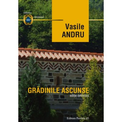 Gradinile ascunse. Editie definitiva - Vasile Andru