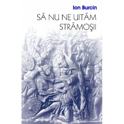 Sa nu ne uitam stramosii - Ion Burcin