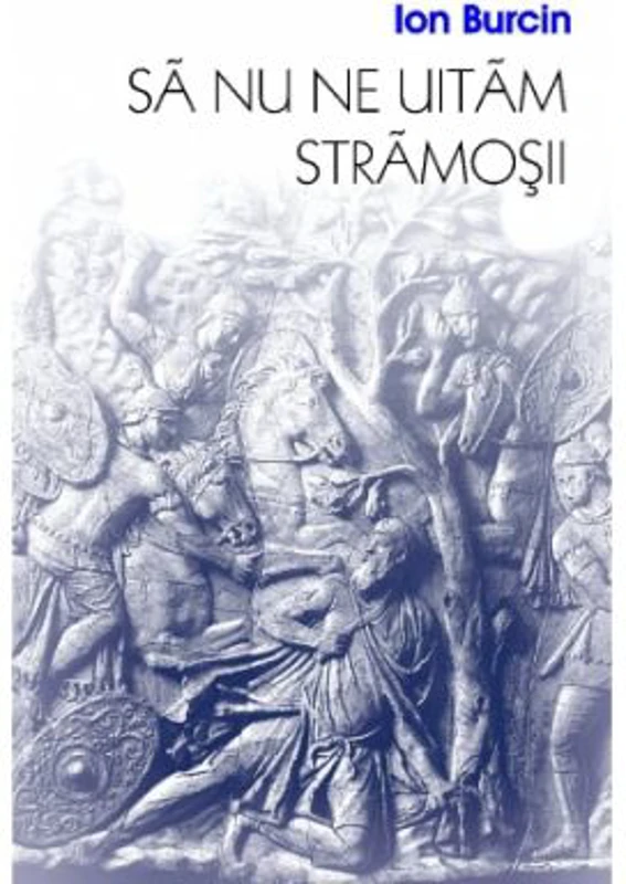 Sa nu ne uitam stramosii - Ion Burcin
