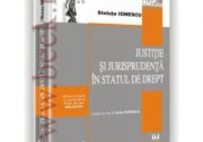 Justitie si jurisprudenta in statul de drept - Steluta Ionescu