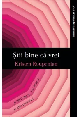 Stii bine ca vrei. Iubitorul de pisici si alte povestiri - Kristen Roupenian