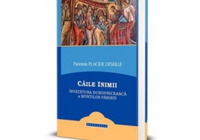 Caile inimii. Invatatura duhovniceasca a Sfintilor Parinti - Placide Deseille