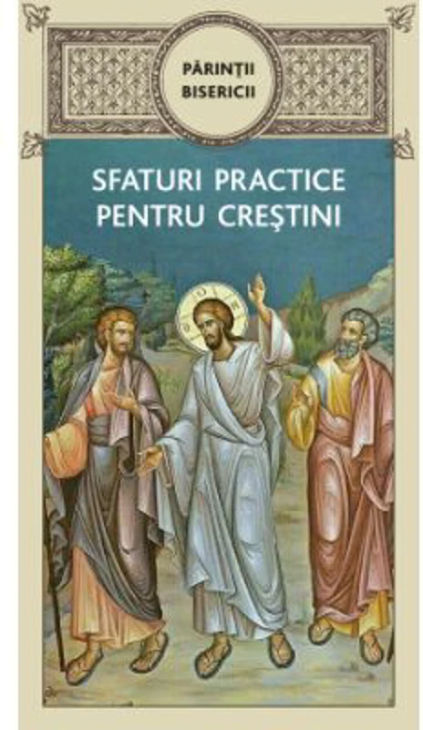 Parintii bisericii. Sfaturi practice pentru crestini