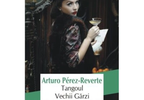 Tangoul Vechii Garzi - Arturo Perez-Reverte