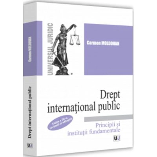 Drept international public. Principii si institutii fundamentale. Editia a III-a, revazuta si adaugita