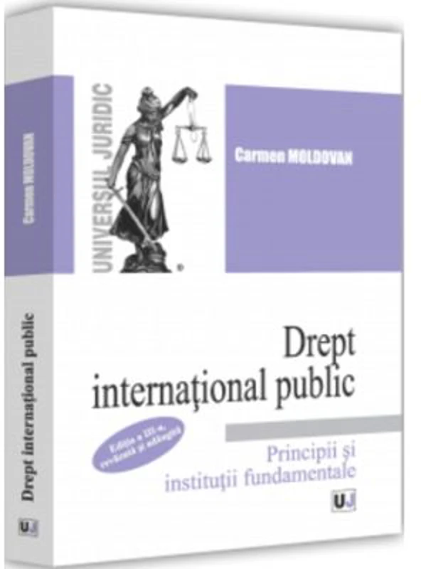 Drept international public. Principii si institutii fundamentale. Editia a III-a, revazuta si adaugita