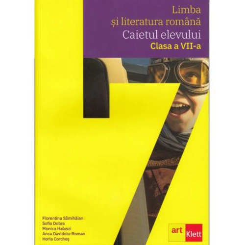 Limba si literatura romana. Caietul elevului clasa a 7-a - Florentina Samihaian